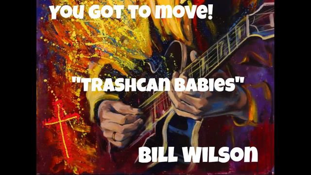 Bill Wilson - You Got To Move! "Trashcan Babies" смотреть онлайн