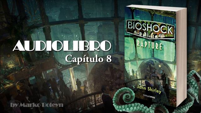 Capítulo 08 - Bioshock. Rapture - John Shirley - Audiolibro смотреть онлайн