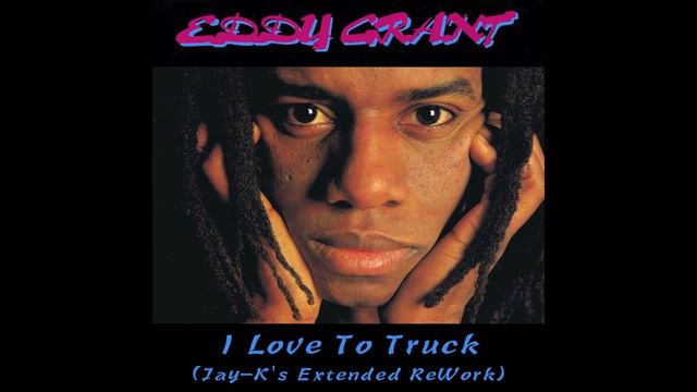 EDDY GRANT - I Love To Truck (Jay-K's Extended ReWork) смотреть онлайн