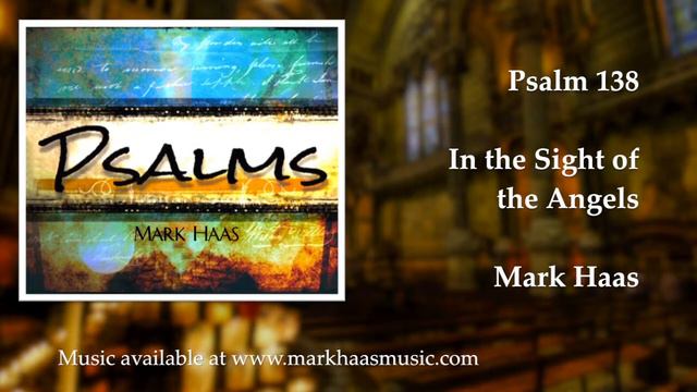 Psalm 138: In the Sight of the Angels (Mark Haas) смотреть онлайн