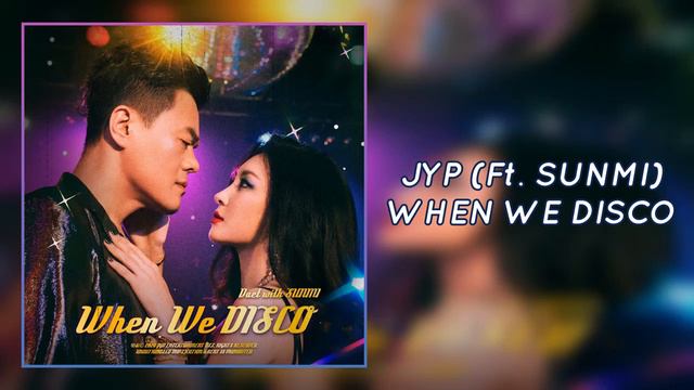 JYP (ft. SUNMI) - When We Disco | HQ Audio