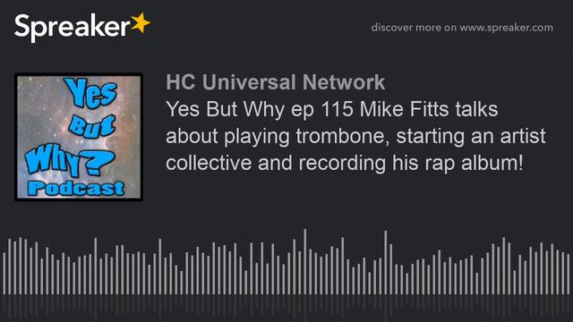 Yes But Why ep 115 Mike Fitts talks about playing trombone, starting an artist collective and recor смотреть онлайн