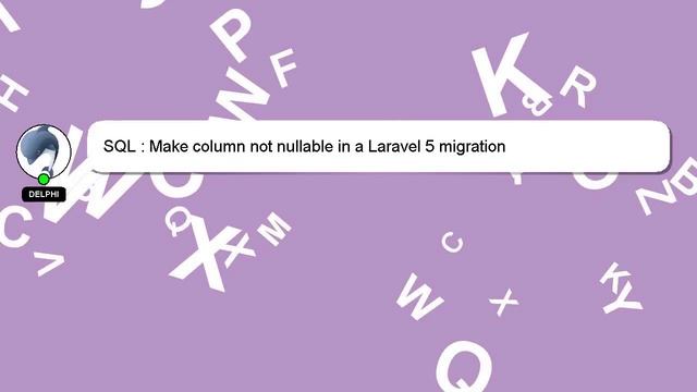SQL : Make column not nullable in a Laravel 5 migration смотреть онлайн