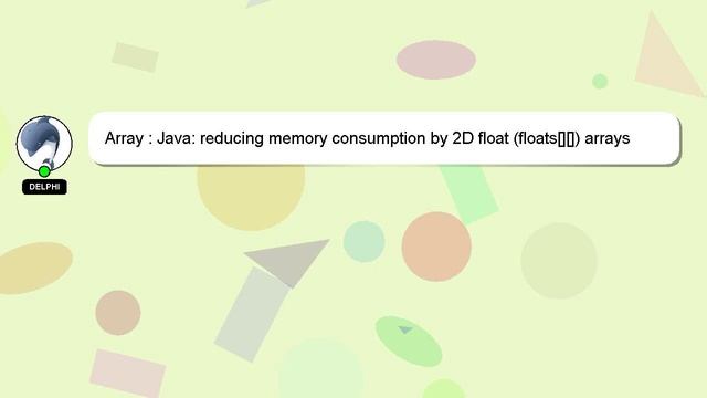 Array : Java: reducing memory consumption by 2D float (floats[][]) arrays смотреть онлайн