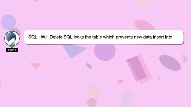 SQL : Will Delete SQL locks the table which prevents new data insert into SQL Server 2005? смотреть онлайн