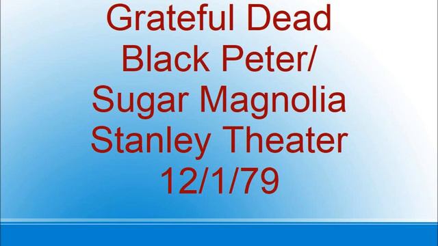 Grateful Dead - Black Peter/Sugar Magnolia - Stanley Theater - 12/1/79 смотреть онлайн