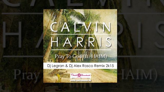 Calvin Harris Pray To God feat Haim (Dj Legran & Dj Alex Rosco Remix) смотреть онлайн