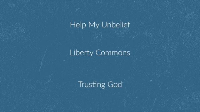 Trusting God, Help My Unbelief смотреть онлайн