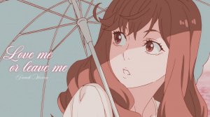 Love Me Or Leave Me / AMV / Анимемикс / Animemix