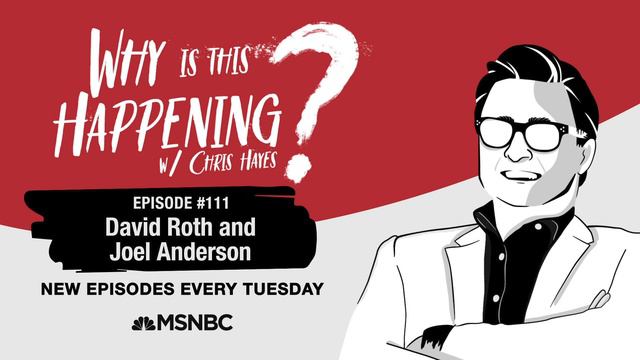 Chris Hayes Podcast With David Roth And Joel Anderson | Why Is This Happening? - Ep 111 | MSNBC