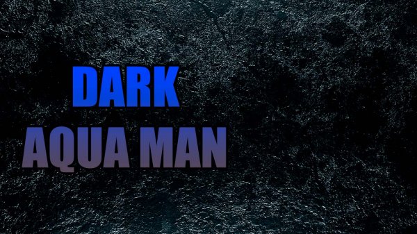 DARK AQUA MAN