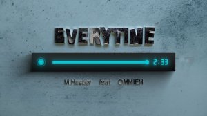 M.Hustler feat. OMMIEH - Everytime (Lyrics Video)