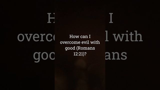 How can I overcome evil with good (Romans 12:21)? смотреть онлайн