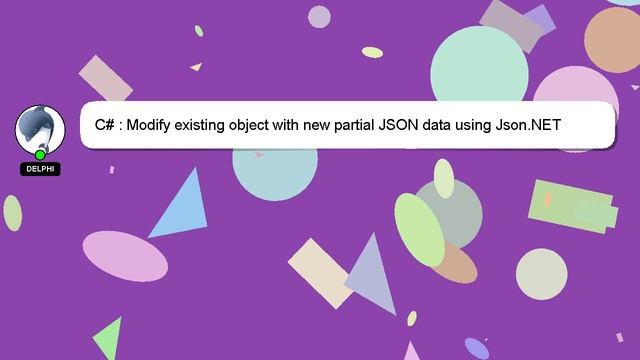 C# : Modify existing object with new partial JSON data using Json.NET смотреть онлайн