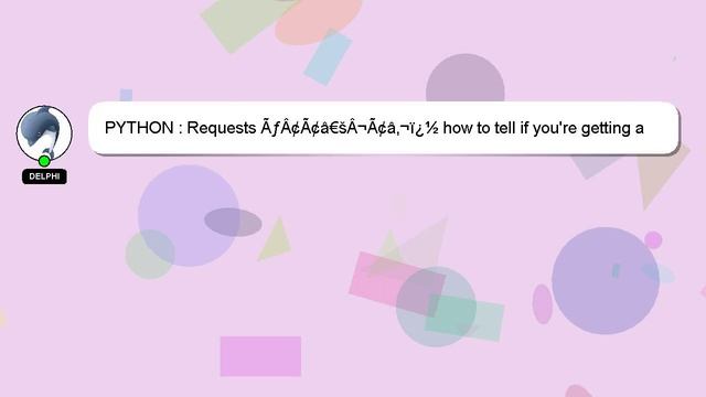 PYTHON : Requests ÃƒÂ¢Ã¢â€šÂ¬Ã¢â‚¬ï¿½ how to tell if you're getting a success message? смотреть онлайн