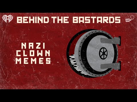 The Story Behind All Those Nazi / Clown Memes | BEHIND THE BASTARDS