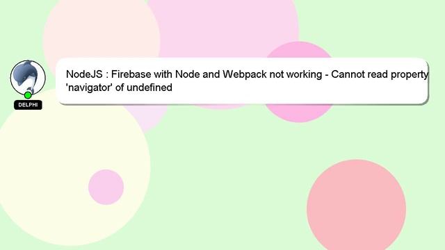 NodeJS : Firebase with Node and Webpack not working - Cannot read property 'navigator' of undefined смотреть онлайн