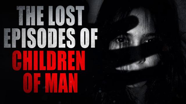 “Lost Episodes of Children of Man” | Creepypasta Storytime смотреть онлайн