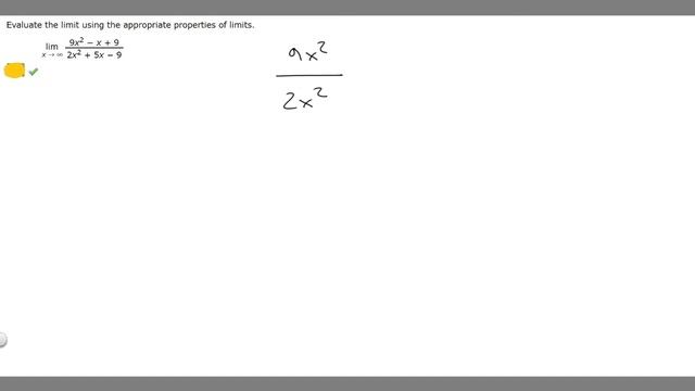 Evaluate the limit using the appropriate properties of limits.lim x → ∞ 9x2 − x + 92x2 + 5x − 9 смотреть онлайн