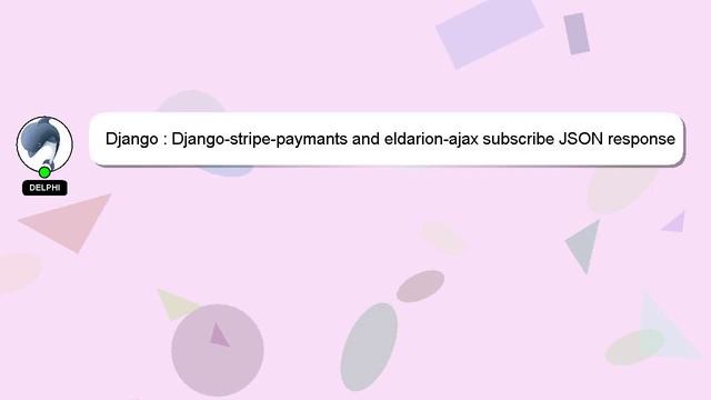Django : Django-stripe-paymants and eldarion-ajax subscribe JSON response смотреть онлайн