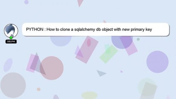 PYTHON : How to clone a sqlalchemy db object with new primary key