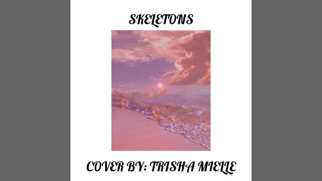 SKELETONS-KESHI (COVER BY: TRISHA MIELLE) смотреть онлайн