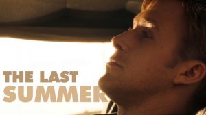 THE LAST SUMMER _ Music mix _ Ryan Gosling