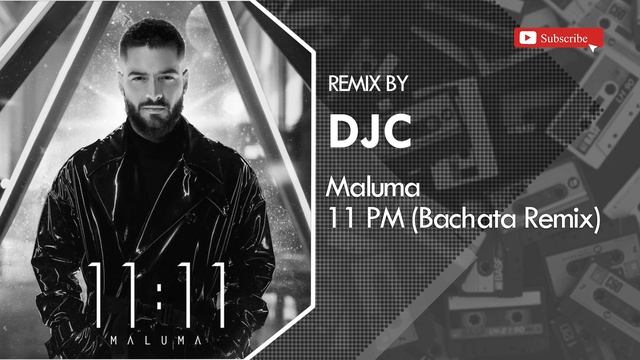 Maluma - 11 PM (Bachata Remix DJC) ?