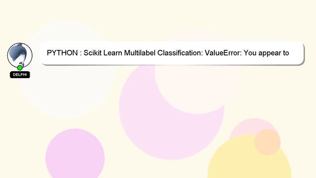 PYTHON : Scikit Learn Multilabel Classification: ValueError: You appear to be using a legacy multi- смотреть онлайн