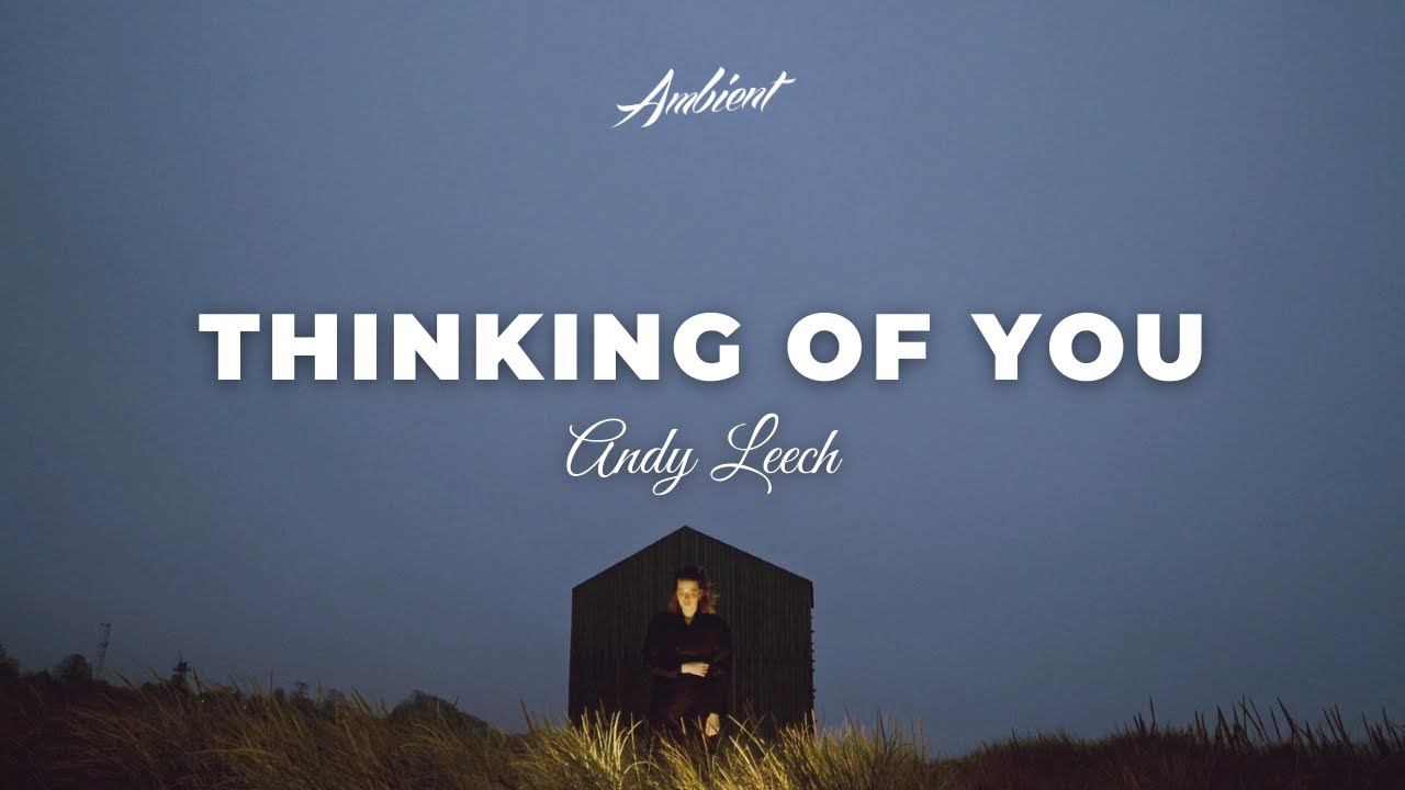 Andy Leech - Thinking Of You (Unreleased Version) [atmospheric futuregarage ambient] смотреть онлайн