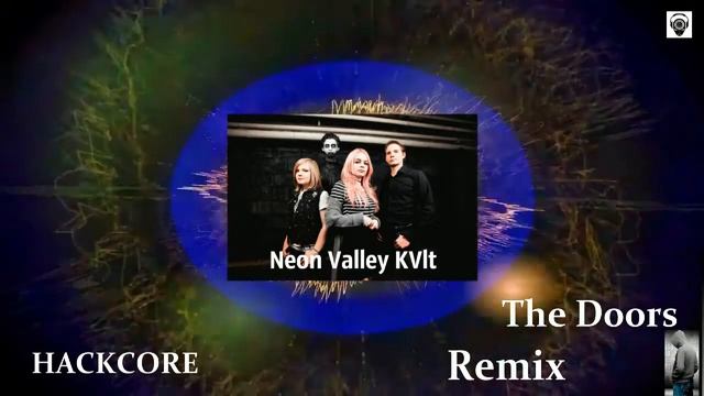 Neon Valley KVlt -The Doors (HACKCORE Remix) смотреть онлайн