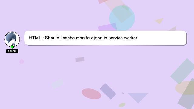 HTML : Should i cache manifest.json in service worker смотреть онлайн