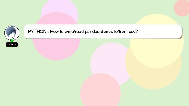 PYTHON : How to write/read pandas Series to/from csv? смотреть онлайн