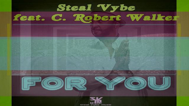 Steal Vybe Feat C. Robert Walker - "For You" (Chris Forman's Main Mix) смотреть онлайн
