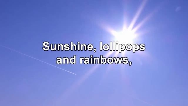 Sunshine, Lollipops, And Rainbows Karaoke