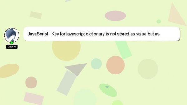 JavaScript : Key for javascript dictionary is not stored as value but as variable name