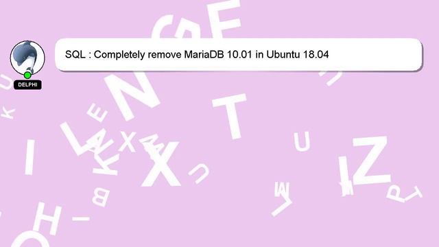 SQL : Completely remove MariaDB 10.01 in Ubuntu 18.04 смотреть онлайн