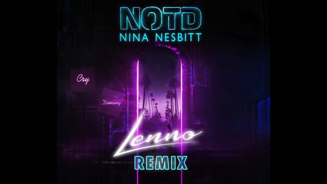 NOTD, Nina Nesbitt - Cry Dancing (Lenno Remix) смотреть онлайн