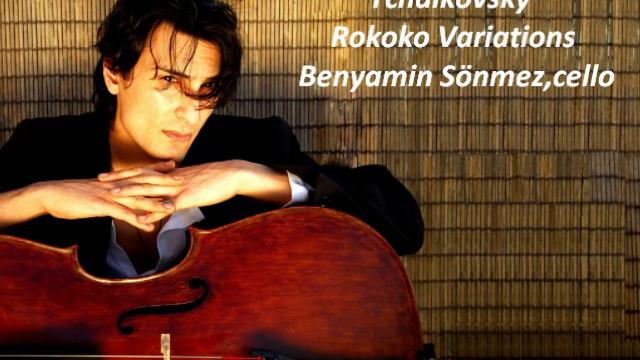 Benyamin Sönmez Plays Tchaikovsky Rokoko Variations