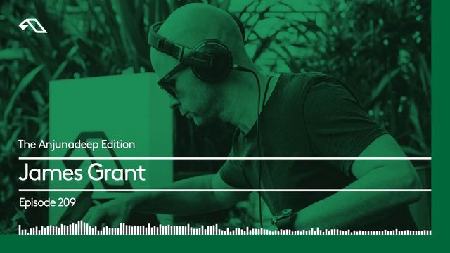 The Anjunadeep Edition 209 With James Grant