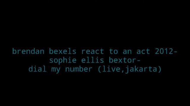brendan bexels react to an act© 2012-sophie ellis bextor-dial my number (live,jakarta) смотреть онлайн