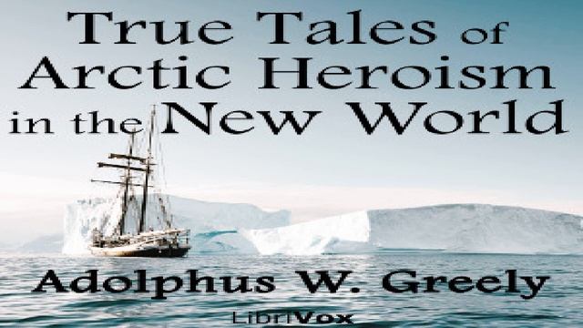 True Tales of Arctic Heroism in the New World | Adolphus W. Greely | Exploration | Audio Book | 1/5 смотреть онлайн