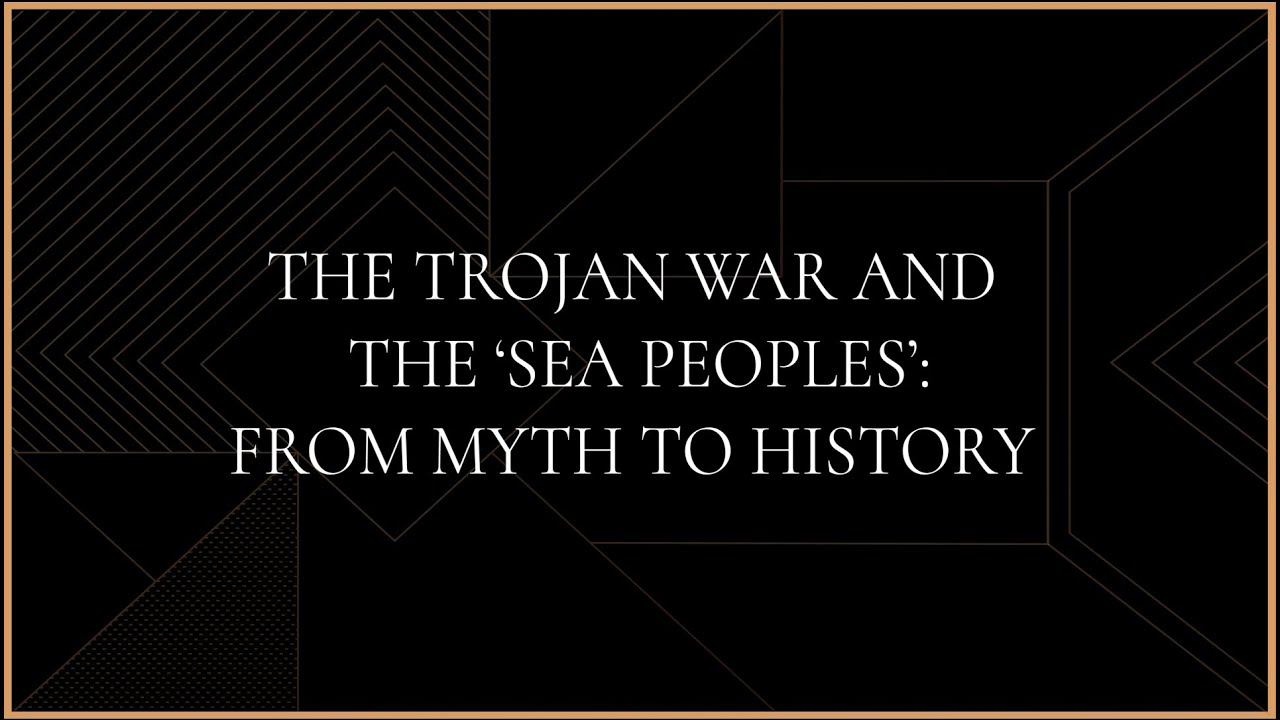 The Trojan War and the 'Sea Peoples': from myth to history смотреть онлайн