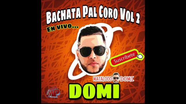 BACHATA MIX PAL CORO VOL 2 ?? DJ DOMI EN VIVO ? смотреть онлайн