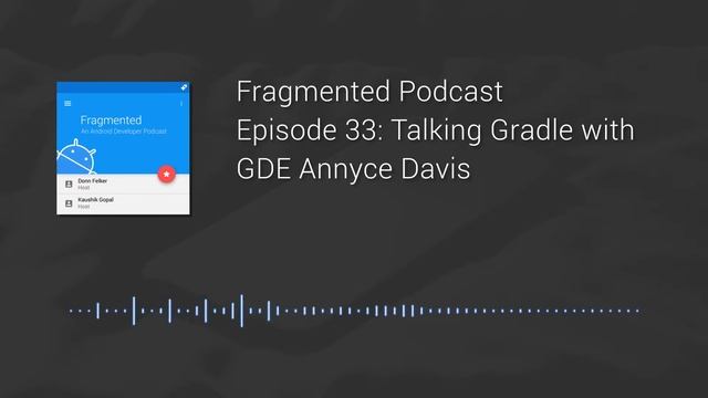Fragmented Podcast Episode #33: Talking Gradle with GDE Annyce Davis смотреть онлайн