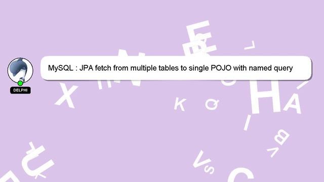 MySQL : JPA fetch from multiple tables to single POJO with named query смотреть онлайн