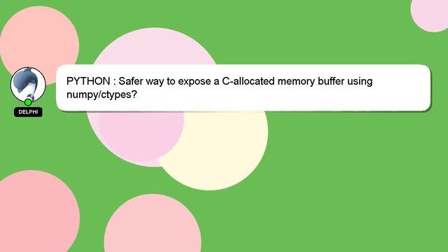 PYTHON : Safer way to expose a C-allocated memory buffer using numpy/ctypes? смотреть онлайн