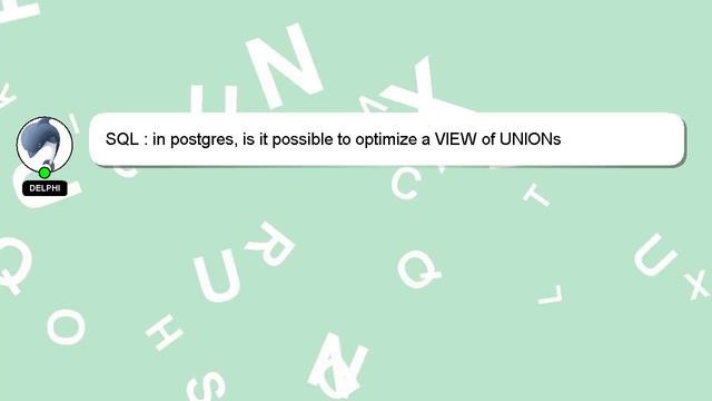 SQL : in postgres, is it possible to optimize a VIEW of UNIONs смотреть онлайн