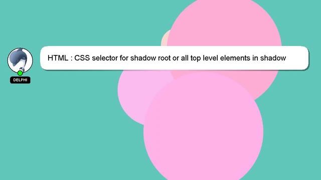 HTML : CSS selector for shadow root or all top level elements in shadow root смотреть онлайн