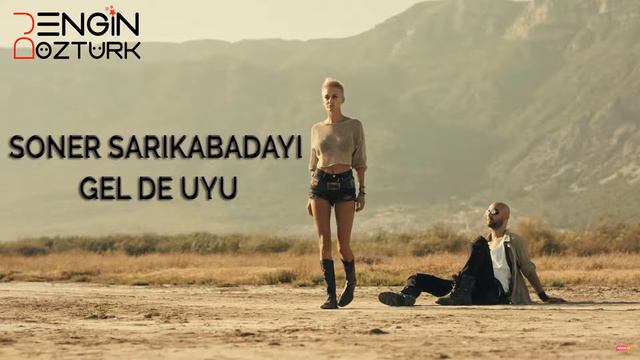 Soner Sarıkabadayı - Gel De Uyu (Engin Öztürk Remix)